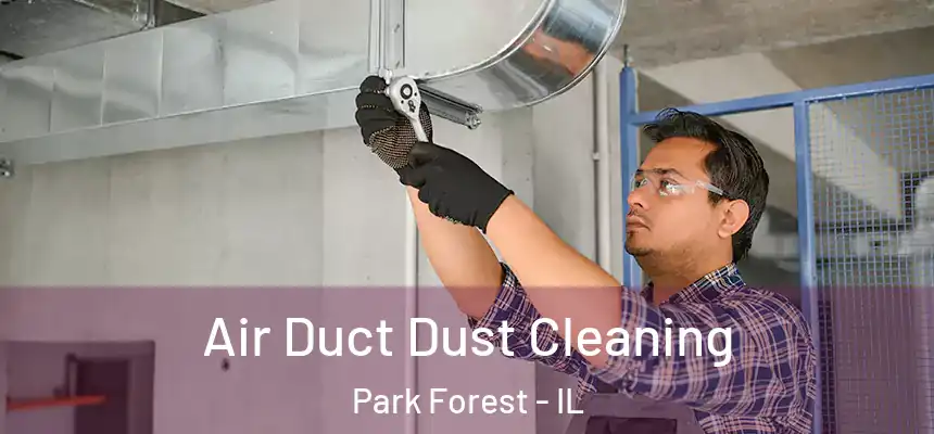 Air Duct Dust Cleaning Park Forest - IL