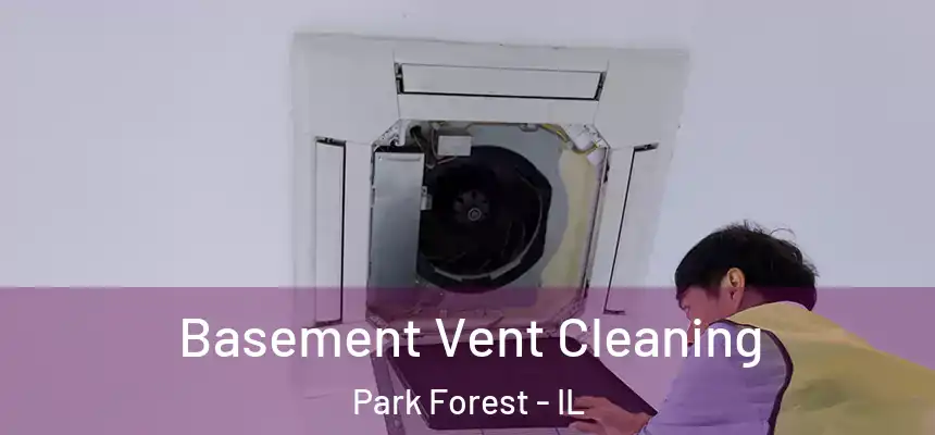  Basement Vent Cleaning Park Forest - IL