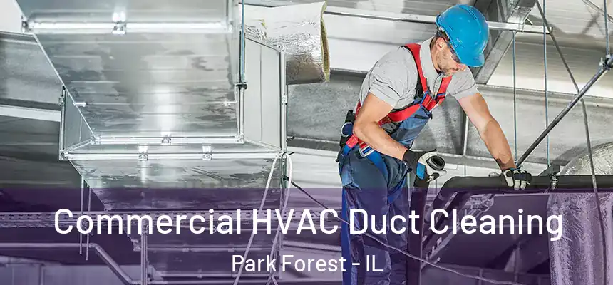 Commercial HVAC Duct Cleaning Park Forest - IL