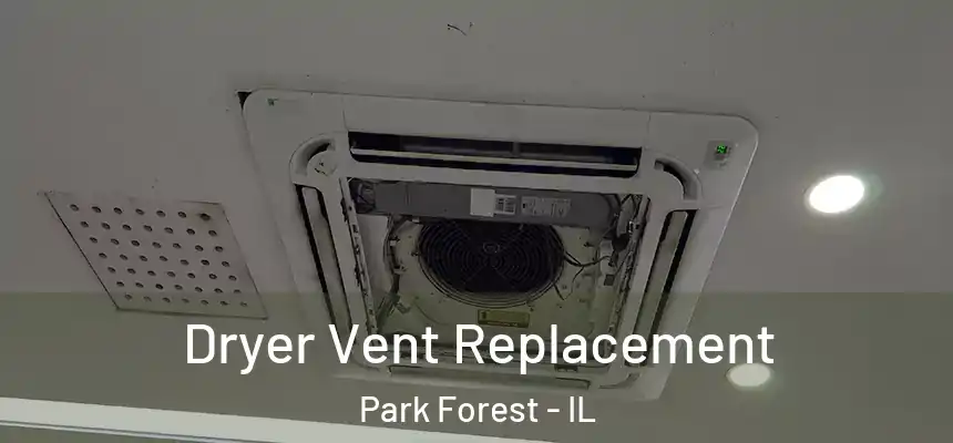 Dryer Vent Replacement Park Forest - IL