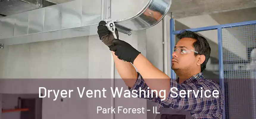  Dryer Vent Washing Service Park Forest - IL