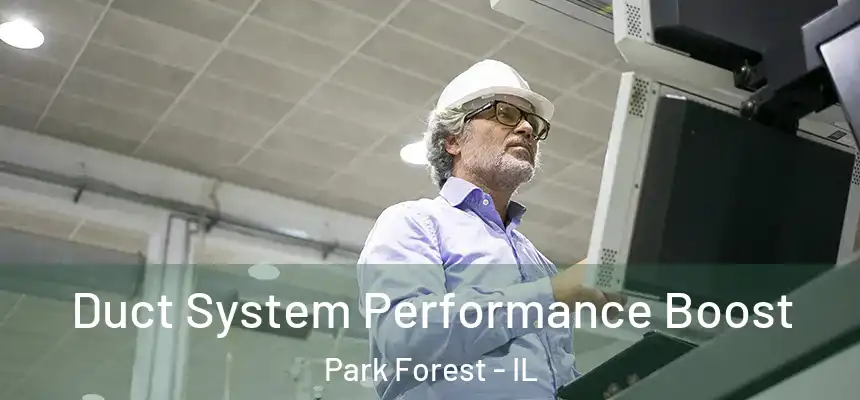 Duct System Performance Boost Park Forest - IL