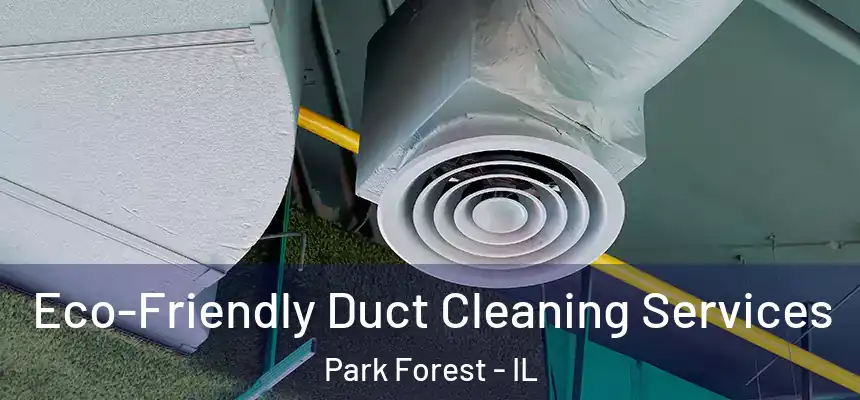  Eco-Friendly Duct Cleaning Services Park Forest - IL