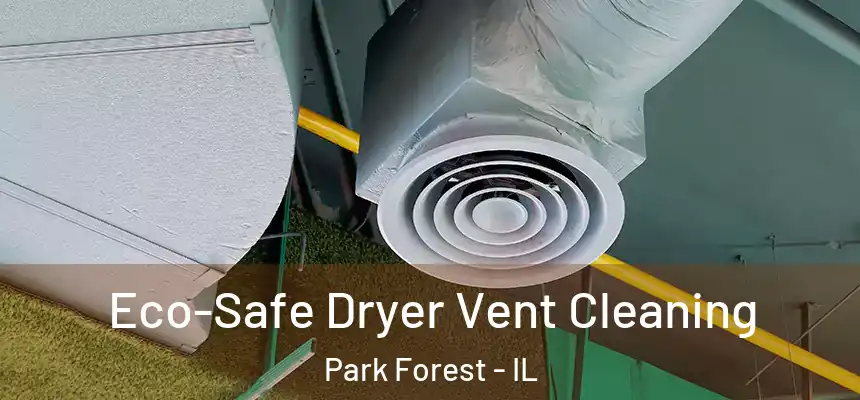  Eco-Safe Dryer Vent Cleaning Park Forest - IL
