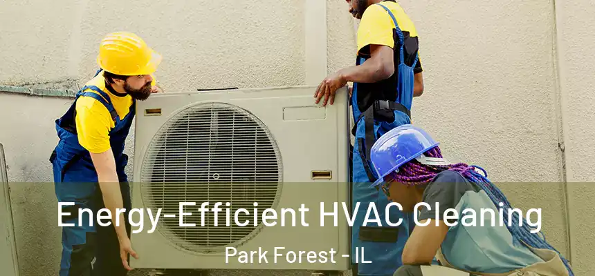 Energy-Efficient HVAC Cleaning Park Forest - IL