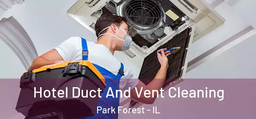  Hotel Duct And Vent Cleaning Park Forest - IL