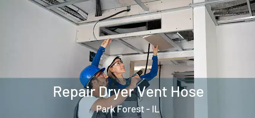  Repair Dryer Vent Hose Park Forest - IL