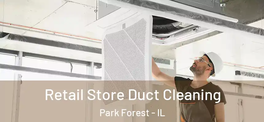  Retail Store Duct Cleaning Park Forest - IL