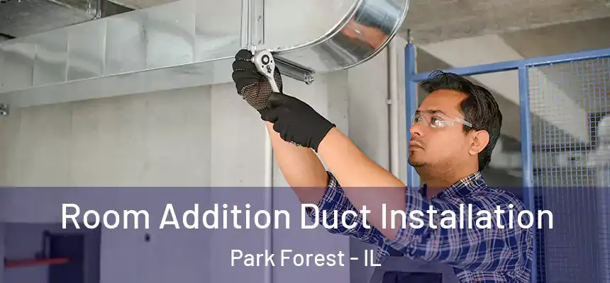  Room Addition Duct Installation Park Forest - IL