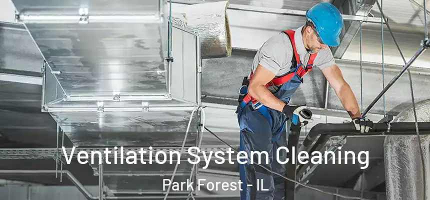 Ventilation System Cleaning Park Forest - IL
