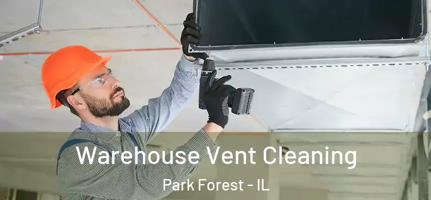 Warehouse Vent Cleaning Park Forest - IL