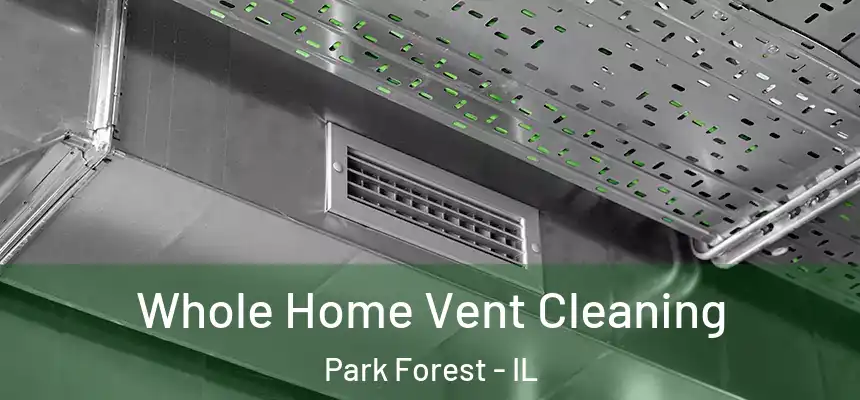  Whole Home Vent Cleaning Park Forest - IL